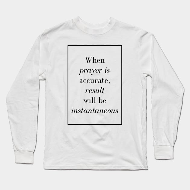 When prayer is accurate, result will be instantaneous - Spiritual quote Long Sleeve T-Shirt by Spritua